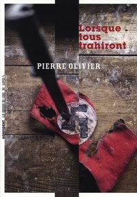 Pierre Olivier - Lorsque tous trahiront.