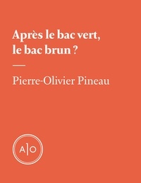 Pierre-Olivier Pineau - Après le bac vert, le bac brun?.