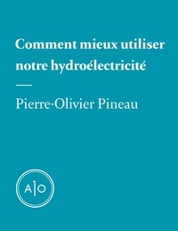 Pierre-Olivier Pineau - Comment mieux utiliser notre hydroélectricité.