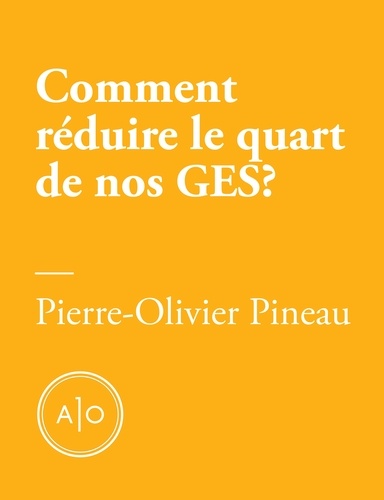 Pierre-Olivier Pineau - Comment réduire le quart de nos gaz à effet de serre?.