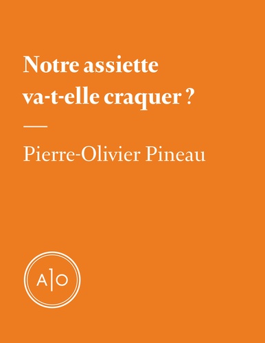 Pierre-Olivier Pineau - Notre assiette va-t-elle craquer?.
