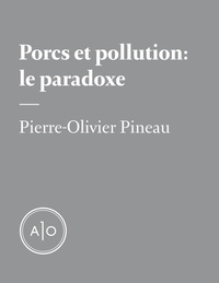 Pierre-Olivier Pineau - Porcs et pollution : le paradoxe.