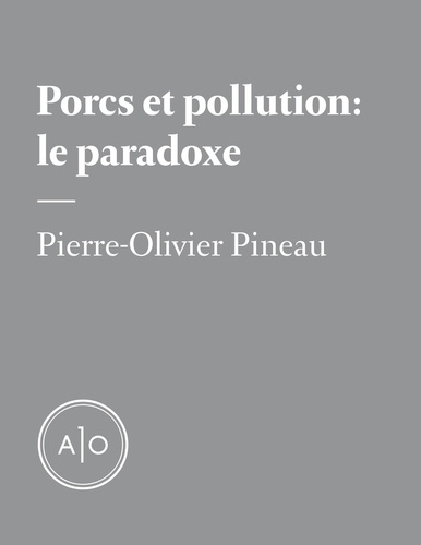 Pierre-Olivier Pineau - Porcs et pollution : le paradoxe.