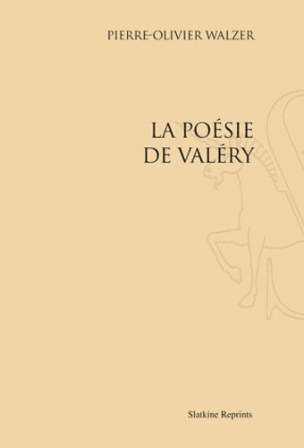 Pierre-Olivier Walzer - La Poésie de Valéry.