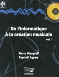 Pierre Olympieff et Raphaël Aggery - De l'informatique à la création musicale - Volume 1. 1 Cédérom