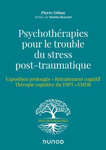 Pierre Orban - Psychothérapies pour le trouble du stress post-traumatique - Exposition prolongée - Retraitement cognitif - Thérapie cognitive pour le TSPT   EMDR.