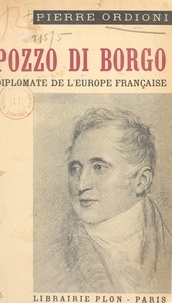 Pierre Ordioni - Pozzo di Borgo - Diplomate de l'Europe française.