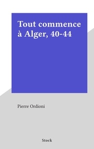 Pierre Ordioni - Tout commence à Alger, 40-44.