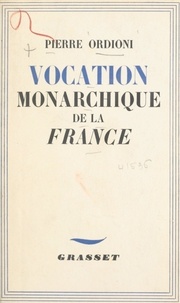 Pierre Ordioni et Bernard Faÿ - Vocation monarchique de la France.