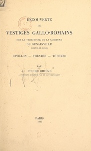 Pierre Orième - Découverte de vestiges gallo-romains sur le territoire de la commune de Genainville (Seine-et-Oise) : pavillon, théâtre, thermes.