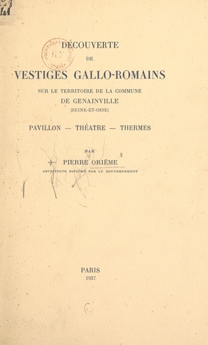 Découverte de vestiges gallo-romains sur le territoire de la commune de Genainville (Seine-et-Oise) : pavillon, théâtre, thermes