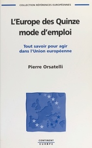 Pierre Orsatelli - L'Europe Des Quinze : Mode D'Emploi.