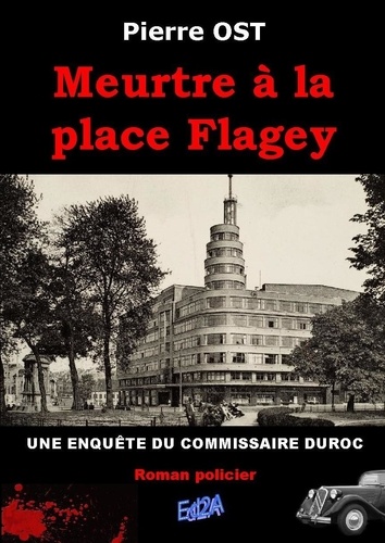 Pierre Ost - Meurtre à la place Flagey - Une enquête du commissaire Duroc.