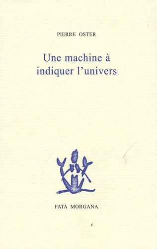 Pierre Oster - Une machine à indiquer l'univers.