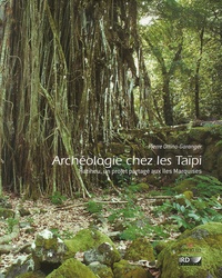 Pierre Ottino-Garanger - Archéologie chez les Taïpi - Hatiheu, un projet partagé aux îles Marquises.