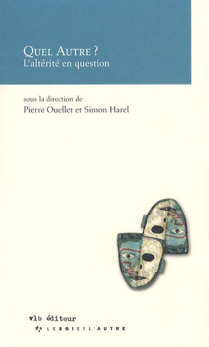 Pierre Ouellet et Simon Harel - Quel Autre ? - L'altérité en question.