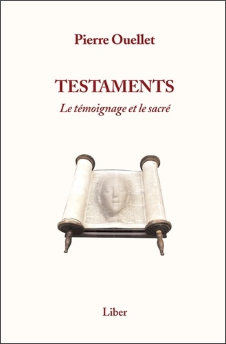 Pierre Ouellet - Testaments - Le témoignage et le sacré.