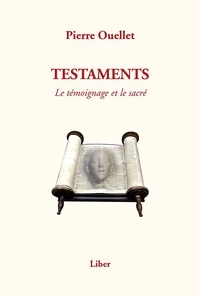 Pierre Ouellet - Testaments - Le témoignage et le sacré.