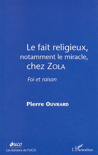 Pierre Ouvrard - Le Fait Religieux, Notamment Le Miracle, Chez Zola. Foi Et Raison.