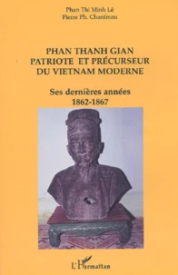 Phan Thanh Gian, patriote et précurseur du Vietnam moderne.