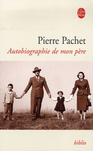Pierre Pachet - Autobiographie de mon père.