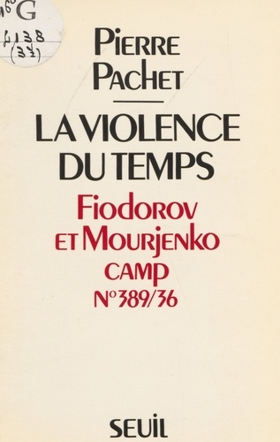 La Violence du temps. Fiodorov et Mourjenko, camp n°389-36
