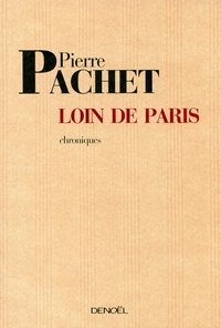 Pierre Pachet - Loin de Paris - Chroniques 2001-2005.