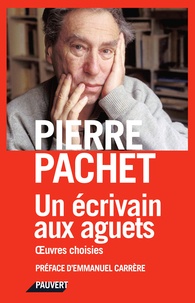 Pierre Pachet - Un écrivain aux aguets - Anthologie.