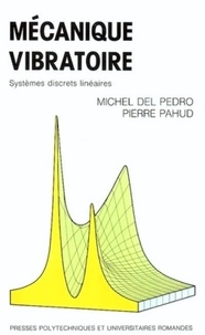Pierre Pahud et Michel del Pedro - Mecanique Vibratoire. Systemes Discrets Lineaires.