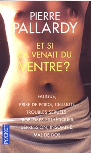 Pierre Pallardy - Et si ça venait du ventre ?.