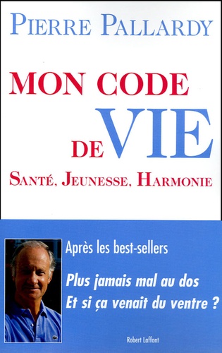 Pierre Pallardy - Mon code de vie - Santé, jeunesse, harmonie.