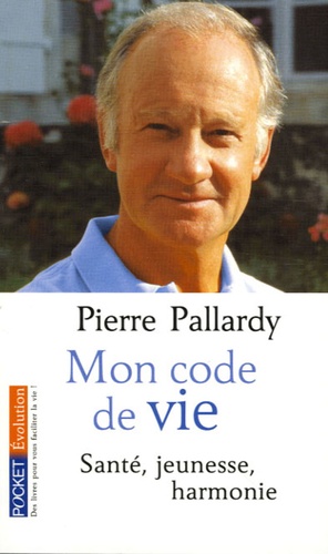 Pierre Pallardy - Mon code de vie - Santé, jeunesse, harmonie.