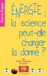 Pierre Papon - Energie : la science peut-elle changer la donne ?.