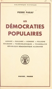 Pierre Paraf - Les démocraties populaires - Albanie, Bulgarie, Hongrie, Pologne, Roumanie, Tchécoslovaquie, Yougoslavie, République démocratique allemande.