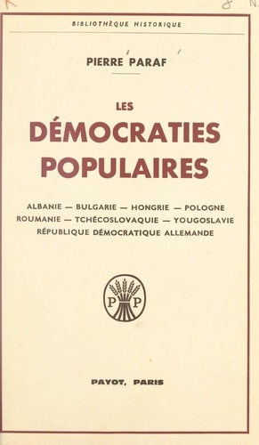 Les démocraties populaires. Albanie, Bulgarie, Hongrie, Pologne, Roumanie, Tchécoslovaquie, Yougoslavie, République démocratique allemande