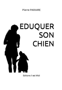 Pierre Paraire - Eduquer son chien.