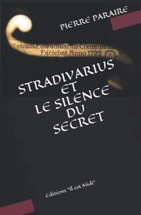 Pierre Paraire - Stradivarius et le silence du secret - Stradivarius et le silence du secret.