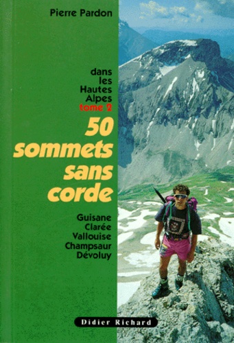 Pierre Pardon - 50 sommets sans corde dans les Hautes-Alpes - Tome 2.
