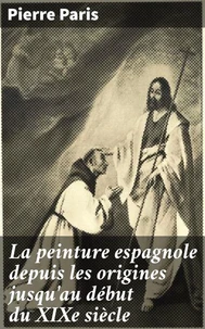 La peinture espagnole depuis les origines jusqu'au début du XIXe siècle