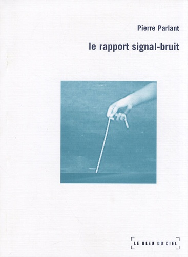 Pierre Parlant - Le rapport signal-bruit.