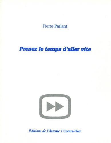 Pierre Parlant - Prenez le temps d'aller vite.