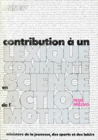 Pierre Parlebas - Contribution à un lexique commenté en science de l'action motrice.