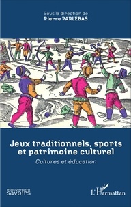 Pierre Parlebas - Jeux traditionnels, sports et patrimoine culturel - Cultures et éducation.
