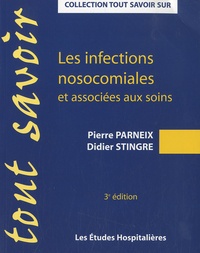 Pierre Parneix et Didier Stingre - Les infections nosocomiales et associées aux soins.