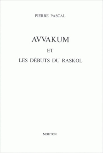 Pierre Pascal - Avvakum et les début du Raskol.