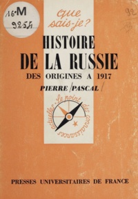 Pierre Pascal - Histoire de la Russie - Des origines à 1917.
