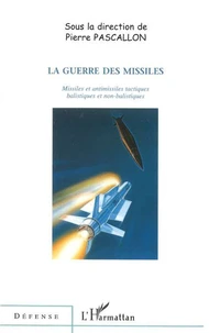 La guerre des missiles. Missiles et antimissiles tactiques balistiques et non-balistiques