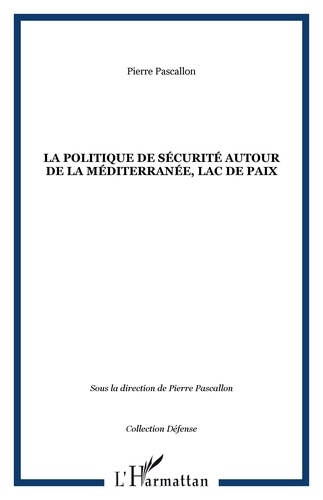 Pierre Pascallon - La politique de sécurité autour de la Méditerranée, lac de paix.