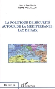 Pierre Pascallon - La politique de sécurité autour de la Méditerranée, lac de paix.