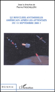 Pierre Pascallon - Le Bouclier Antimissiles Americain Apres Les Attentats Du 11 Septembre 2001 ?.